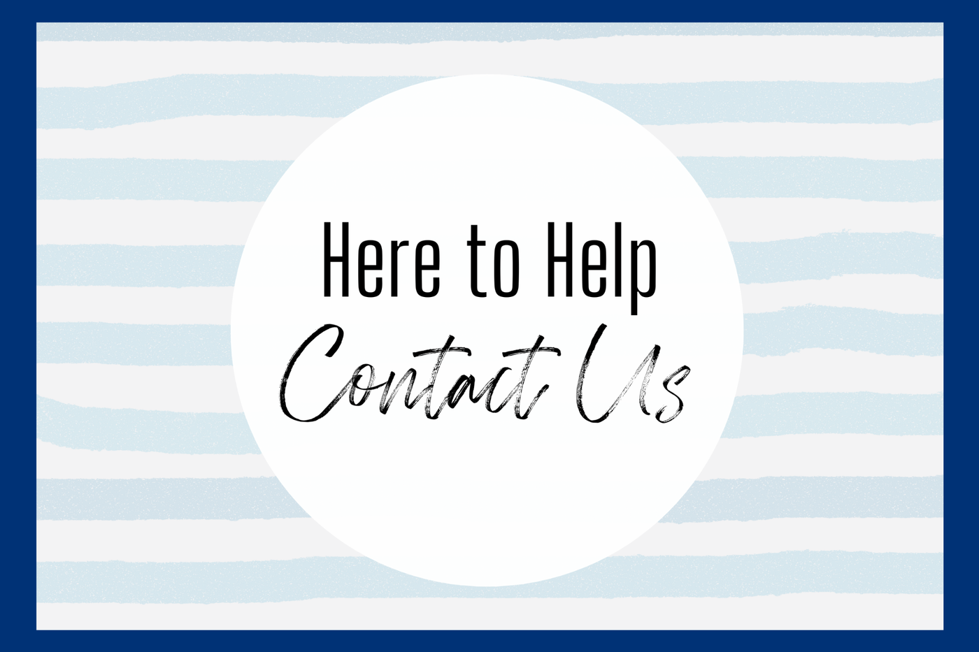 Here to Help. Contact us. Dark Blue Background. Light blue and White striped foreground. 